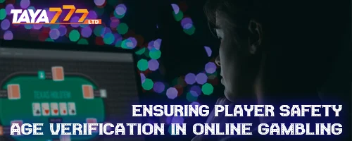 Ensuring Player Safety: Age Verification in Online Gambling